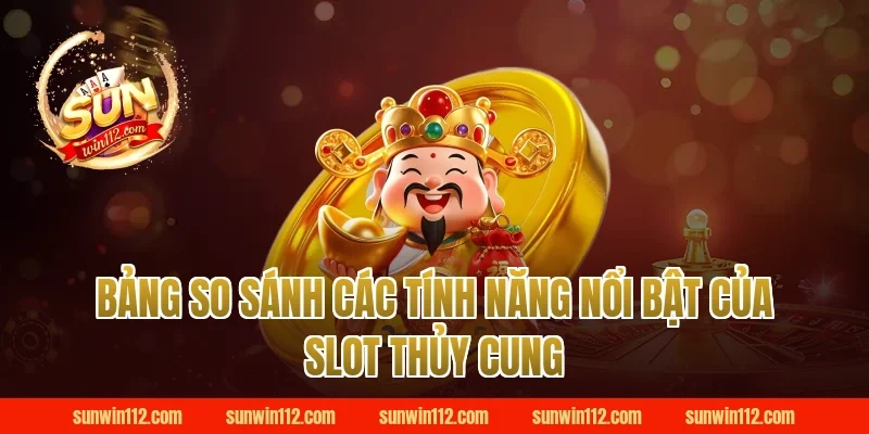 Bảng So Sánh Các Tính Năng Nổi Bật Của Slot Thủy Cung