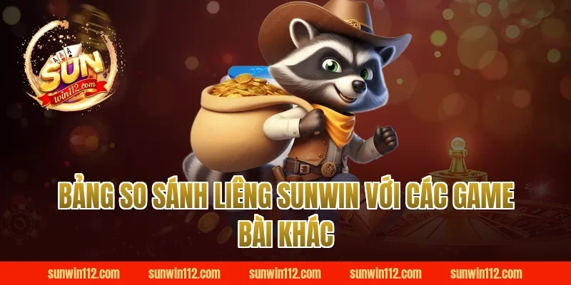 Bảng So Sánh Liêng Sunwin Với Các Game Bài Khác
