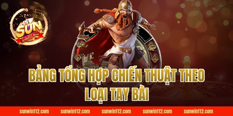Bảng Tổng Hợp Chiến Thuật Theo Loại Tay Bài Tại Sunwin