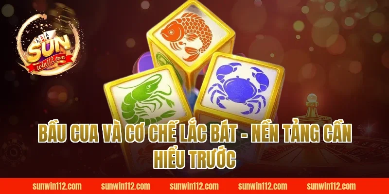 Bầu Cua Và Cơ Chế Lắc Bát – Nền Tảng Cần Hiểu Trước
