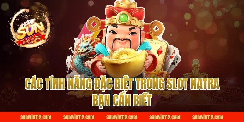 Các Tính Năng Đặc Biệt Trong Slot Natra Bạn Cần Biết