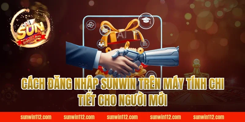 Cách đăng nhập Sunwin trên máy tính chi tiết cho người mới