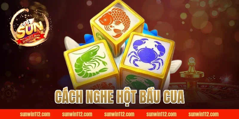 cách nghe hột bầu cua