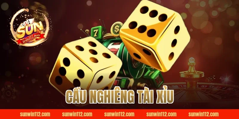 cầu nghiêng tài xỉu