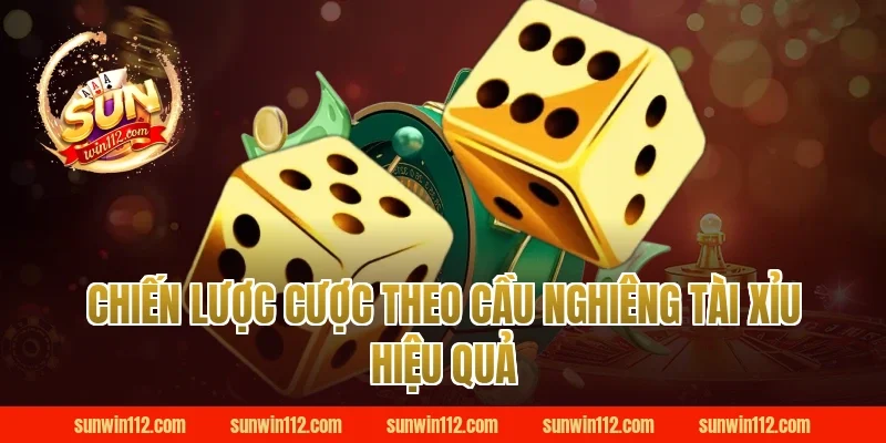 Chiến lược cược theo cầu nghiêng tài xỉu hiệu quả
