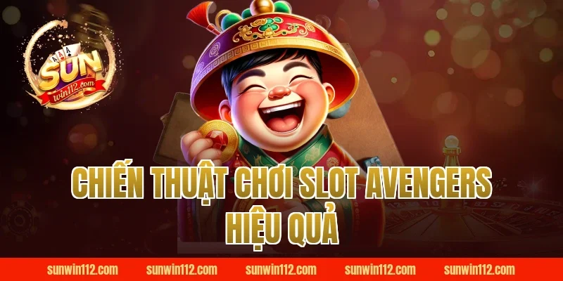 Chiến Thuật Chơi Slot Avengers Hiệu Quả
