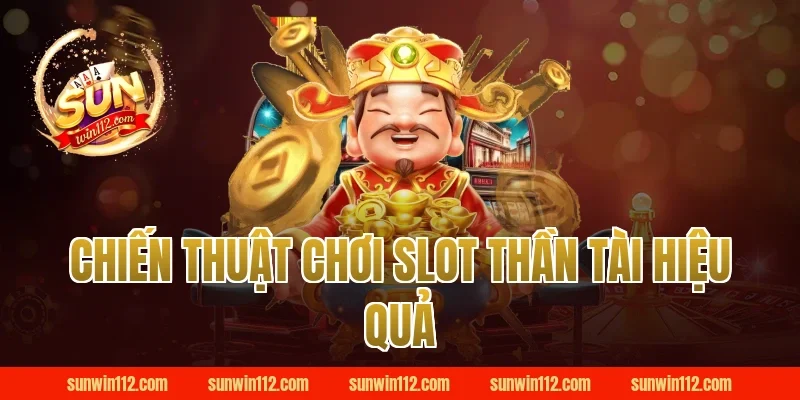 Chiến Thuật Chơi Slot Thần Tài Hiệu Quả