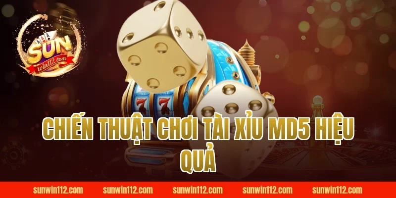 Chiến Thuật Chơi Tài Xỉu MD5 Hiệu Quả