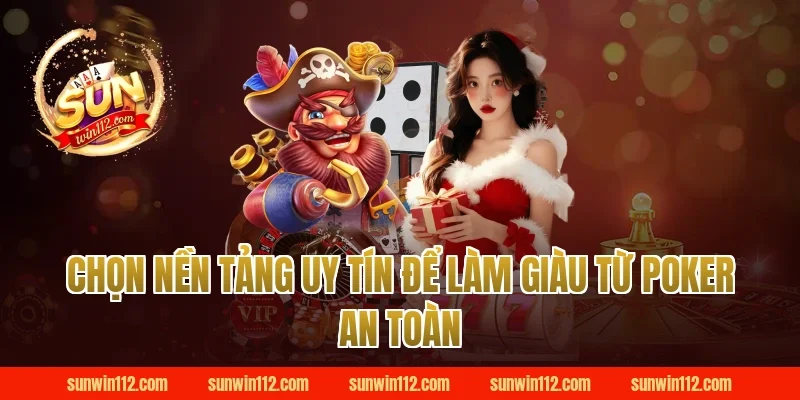 Chọn nền tảng uy tín Sunwin để làm giàu từ poker an toàn