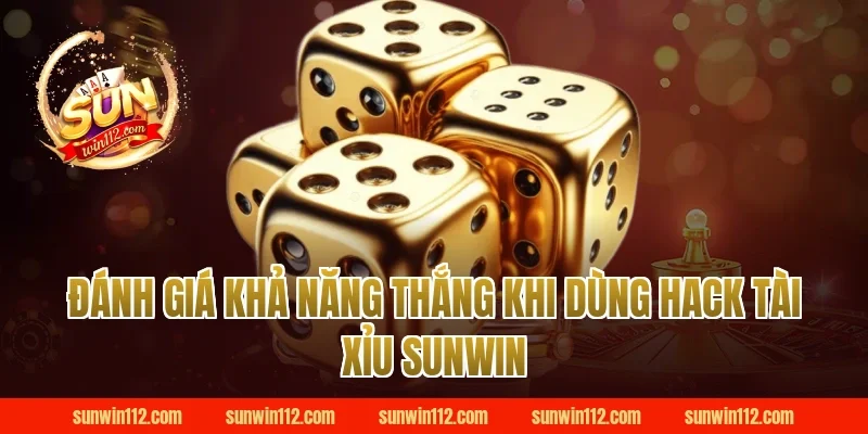 Đánh giá khả năng thắng khi dùng hack tài xỉu sunwin