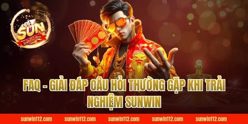 FAQ – Giải đáp câu hỏi thường gặp khi trải nghiệm Sunwin