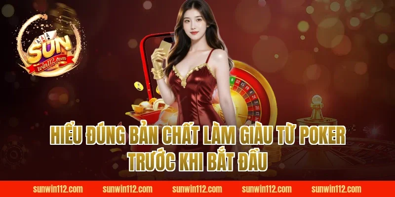 Hiểu đúng bản chất làm giàu từ poker trước khi bắt đầu