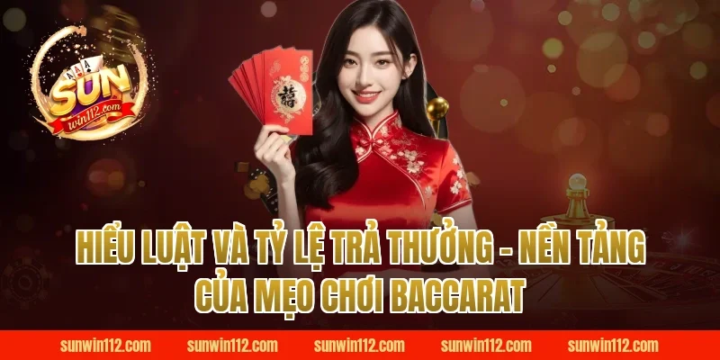 Hiểu luật và tỷ lệ trả thưởng – nền tảng của mẹo chơi baccarat Sunwin