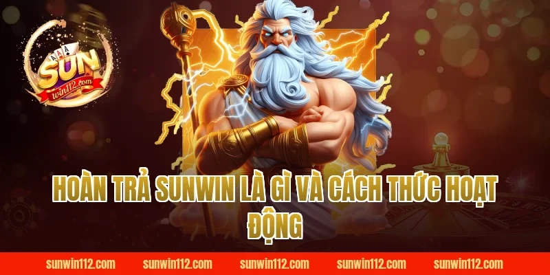 Hoàn Trả Sunwin Là Gì Và Cách Thức Hoạt Động