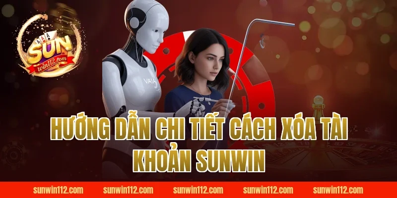 Hướng Dẫn Chi Tiết Cách Xóa Tài Khoản Sunwin