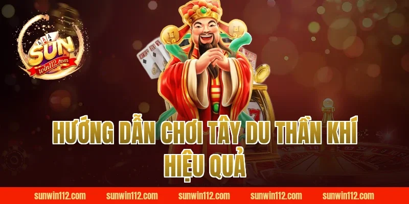 Hướng dẫn chơi tây du thần khí hiệu quả