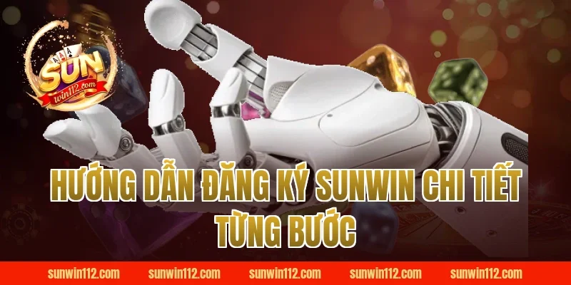 Hướng Dẫn Đăng Ký Sunwin Chi Tiết Từng Bước