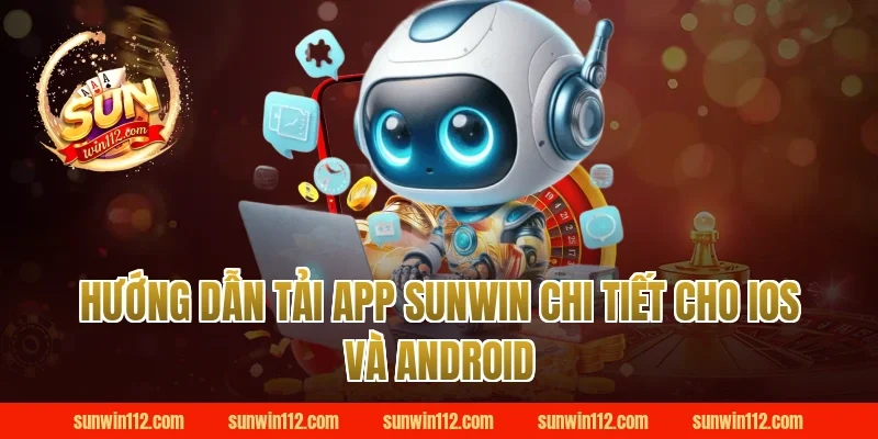 Hướng Dẫn Tải App Sunwin Chi Tiết Cho iOS Và Android