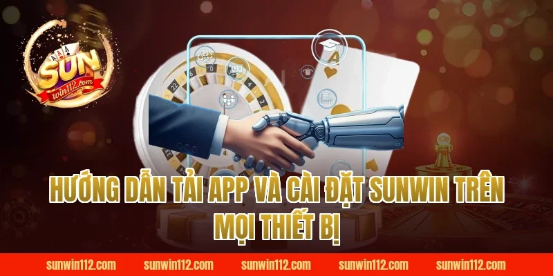 Hướng dẫn tải app và cài đặt Sunwin trên mọi thiết bị