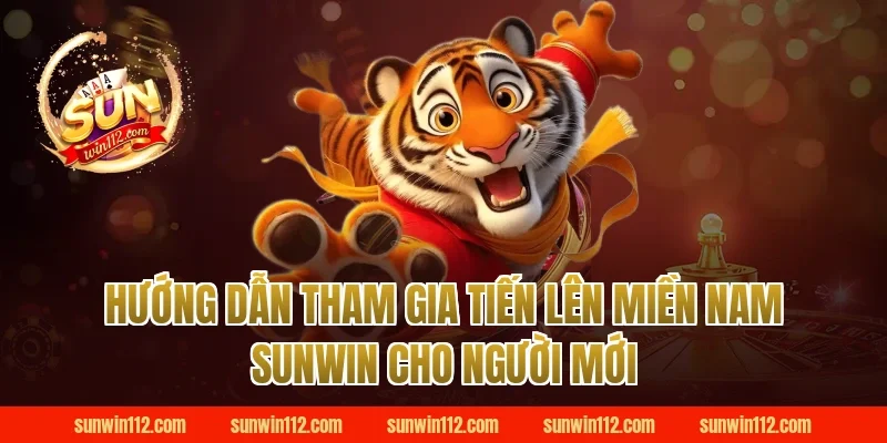 Hướng dẫn tham gia tiến lên miền nam Sunwin cho người mới