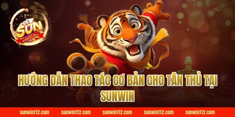 Hướng dẫn thao tác cơ bản cho tân thủ tại Sunwin