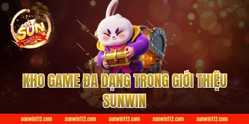 Kho Game Đa Dạng Trong Giới Thiệu Sunwin