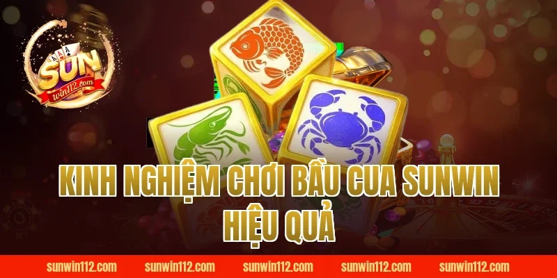 Kinh Nghiệm Chơi Bầu Cua Sunwin Hiệu Quả