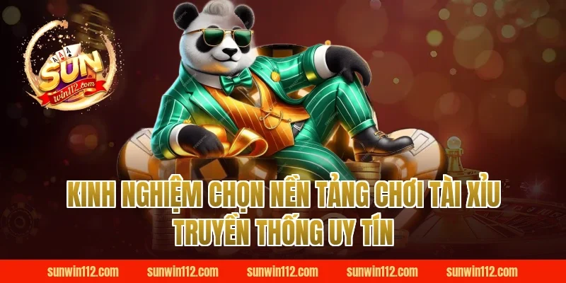 Kinh Nghiệm Chọn Nền Tảng Chơi Tài Xỉu Truyền Thống Uy Tín
