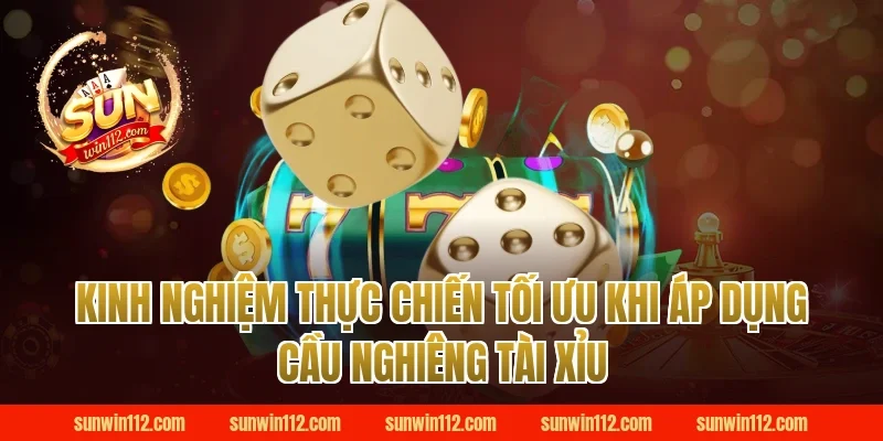 Kinh nghiệm thực chiến tối ưu khi áp dụng cầu nghiêng tài xỉu Sunwin