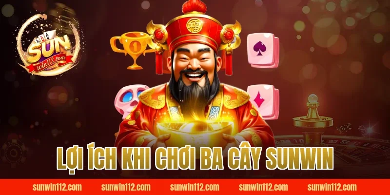 Lợi ích khi chơi ba cây Sunwin
