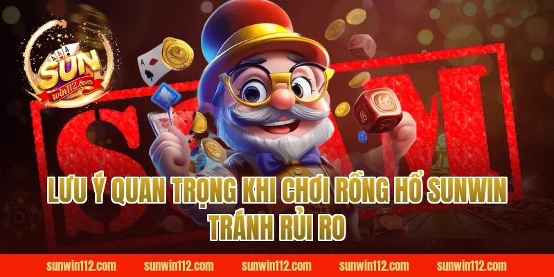 Lưu ý quan trọng khi chơi rồng hổ sunwin tránh rủi ro