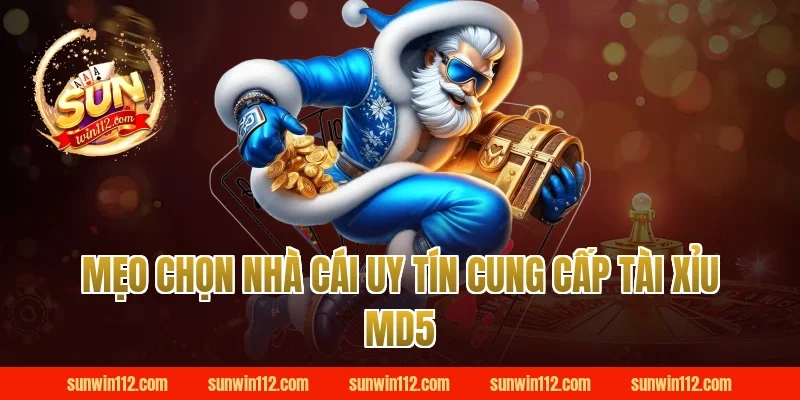 Mẹo Chọn Nhà Cái Uy Tín Cung Cấp Tài Xỉu MD5