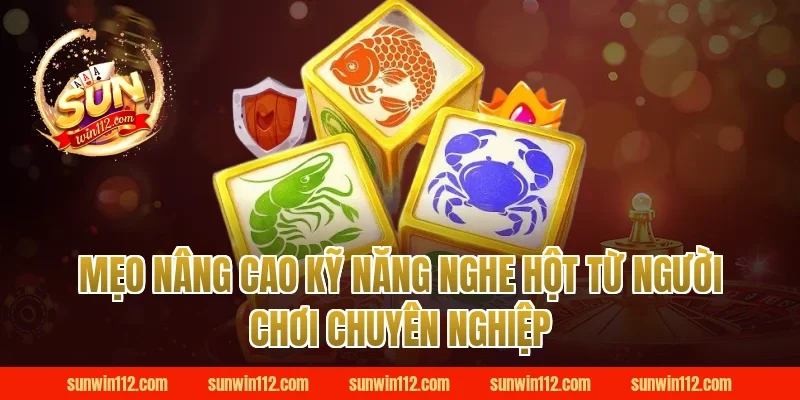 Mẹo Nâng Cao Kỹ Năng Nghe Hột Sunwin Từ Người Chơi Chuyên Nghiệp