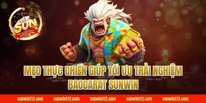 Mẹo Thực Chiến Giúp Tối Ưu Trải Nghiệm Baccarat Sunwin
