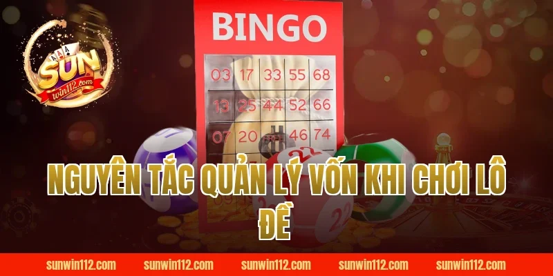 Nguyên Tắc Quản Lý Vốn Khi Chơi Lô Đề Sunwin