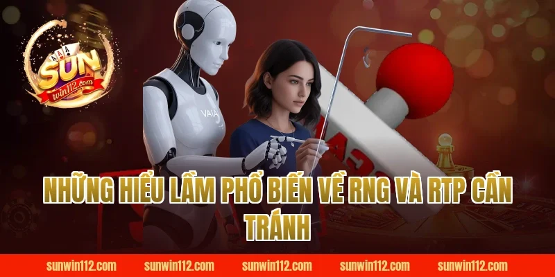 Những Hiểu Lầm Phổ Biến Về RNG Và RTP Cần Tránh