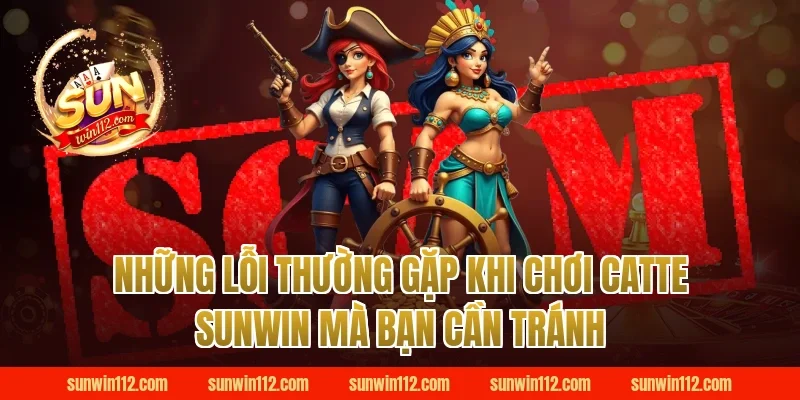 Những Lỗi Thường Gặp Khi Chơi Catte Sunwin Mà Bạn Cần Tránh