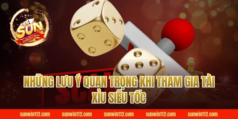 Những Lưu Ý Quan Trọng Khi Tham Gia Tài Xỉu Siêu Tốc