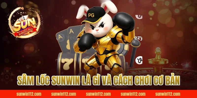 Sâm lốc Sunwin là gì và cách chơi cơ bản