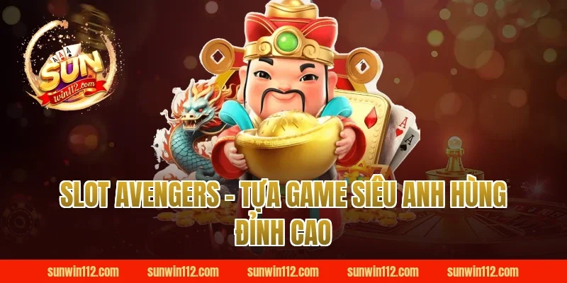 Slot Avengers - Tựa Game Siêu Anh Hùng Đỉnh Cao