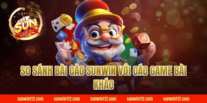So sánh bài cào sunwin với các game bài khác