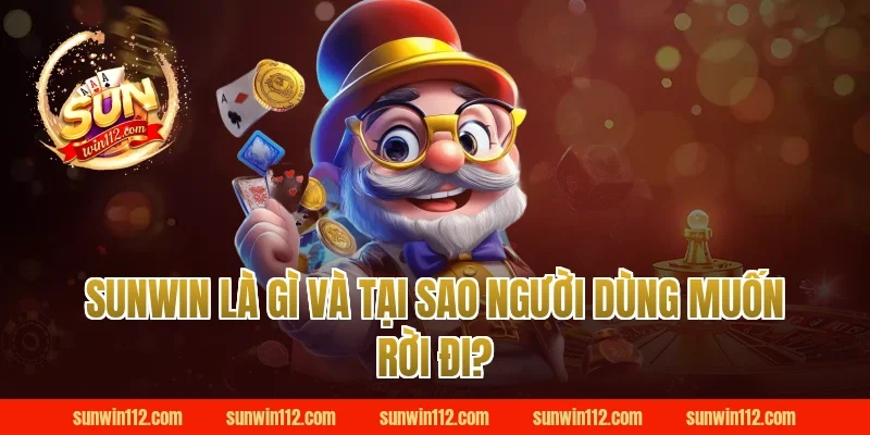 Sunwin Là Gì Và Tại Sao Người Dùng Muốn Rời Đi?