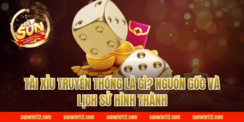 Tài Xỉu Truyền Thống Là Gì? Nguồn Gốc Và Lịch Sử Hình Thành