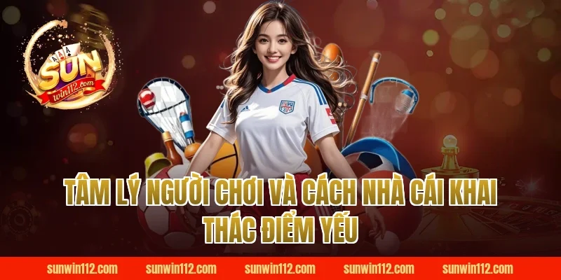 Tâm Lý Người Chơi Và Cách Nhà Cái Khai Thác Điểm Yếu