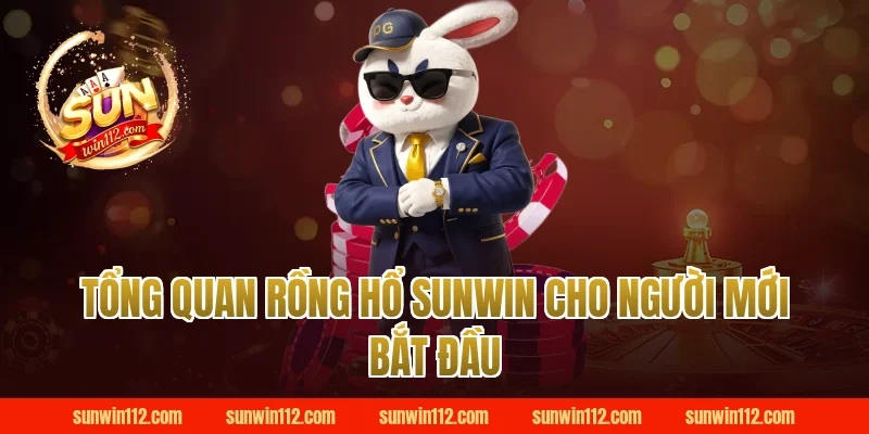 Tổng quan rồng hổ sunwin cho người mới bắt đầu