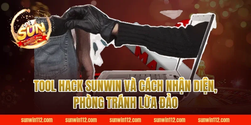 Tool hack sunwin và cách nhận diện, phòng tránh lừa đảo