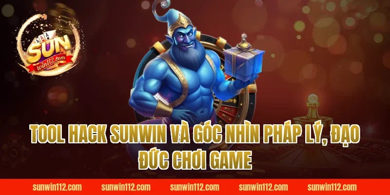 Tool hack sunwin và góc nhìn pháp lý, đạo đức chơi game