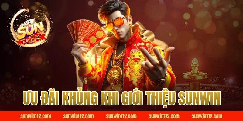 Ưu Đãi Khủng Khi Giới Thiệu Sunwin