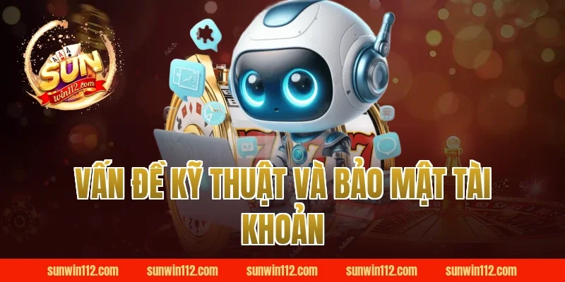 Vấn Đề Kỹ Thuật Và Bảo Mật Tài Khoản